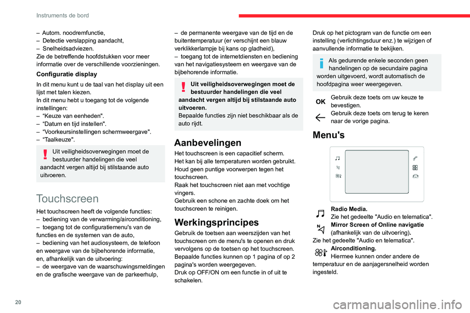 CITROEN C3 AIRCROSS 2021  Instructieboekjes (in Dutch) 20
Instruments de bord
– Autom. noodremfunctie,– Detectie verslapping aandacht,– Snelheidsadviezen.Zie de betreffende hoofdstukken voor meer 
informatie over de verschillende voorzieningen.
Conf