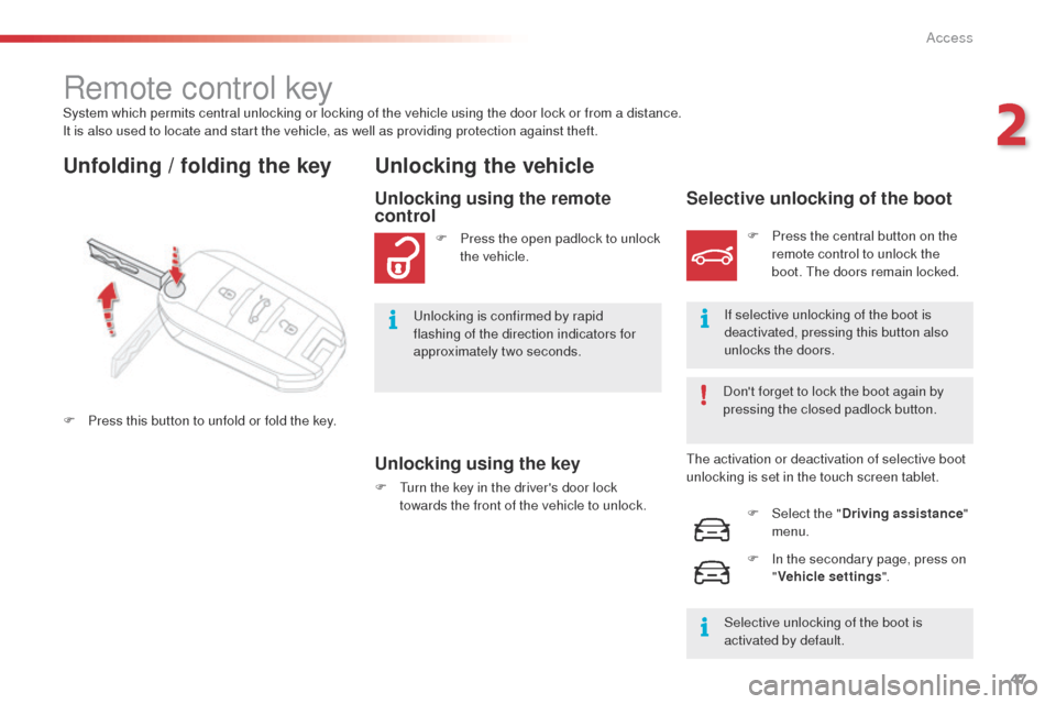 Citroen C4 CACTUS 2014 1.G Owners Manual 47
E3_en_Chap02_ouvertures_ed01-2014
System which permits central unlocking or locking of the vehicle using the door lock or from a distance.
It is also used to locate and start the vehicle, as well a