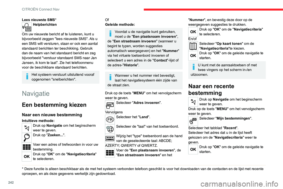 CITROEN C5 AIRCROSS 2022 Instructieboekjes (in Dutch) 242
CITROËN Connect Nav
Selecteer "Locatie" om de locatie van
aankomst op de kaart te bekijken.
Naar "Thuis" of "My work"
Druk op Navigatie om het beginscherm
weer te geven. CITROEN C5 AIRCROSS 2022 Instructieboekjes (in Dutch) 242
CITROËN Connect Nav
Selecteer "Locatie" om de locatie van
aankomst op de kaart te bekijken.
Naar "Thuis" of "My work"
Druk op Navigatie om het beginscherm
weer te geven.