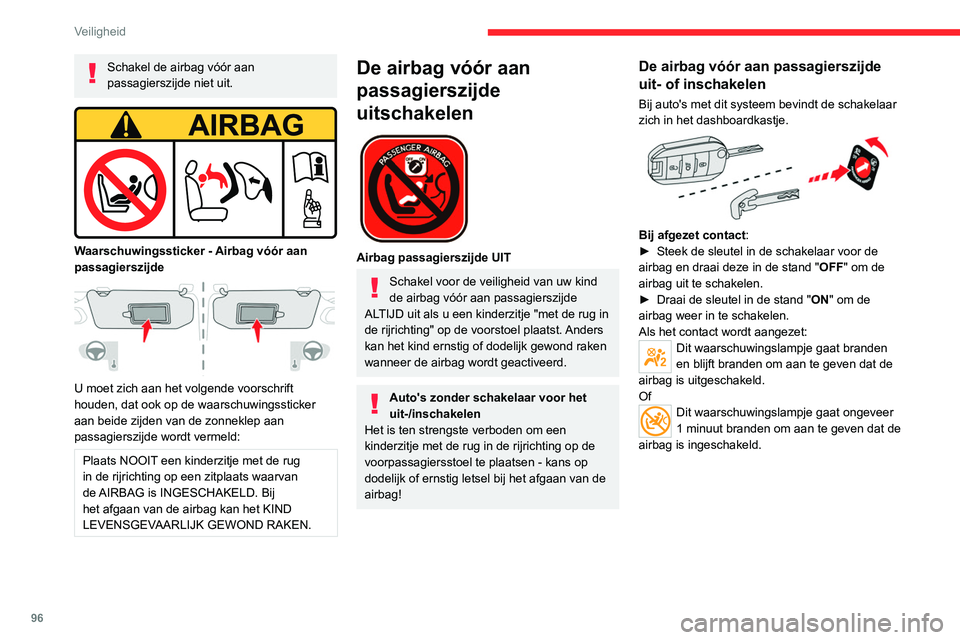 CITROEN C5 AIRCROSS 2022  Instructieboekjes (in Dutch) 96
Veiligheid
Schakel de airbag vóór aan 
passagierszijde niet uit.
 
 
Waarschuwingssticker - Airbag vóór aan 
passagierszijde
 
 
U moet zich aan het volgende voorschrift 
houden, dat ook op de 