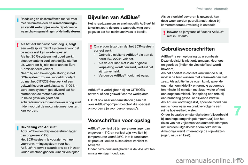 CITROEN C5 AIRCROSS 2020  Instructieboekjes (in Dutch) 195
Raadpleeg de desbetreffende rubriek voor 
meer informatie over de waarschuwings- 
en verklikkerlampjes en de bijbehorende 
waarschuwingsmeldingen of de indicatoren .
Als het AdBlue®-reser voir le