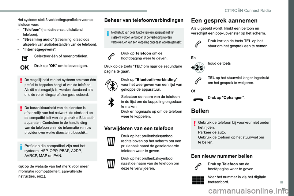 CITROEN C5 AIRCROSS 2020  Instructieboekjes (in Dutch) 13
Het systeem stelt 3 verbindingsprofielen voor de 
t elefoon voor:
-
 
" T

elefoon " (handsfree-set, uitsluitend 
telefoon),
-
 
" S

treaming audio " (streaming: draadloos 
afspele