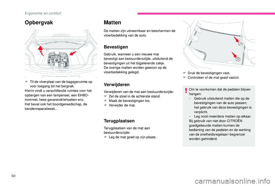 CITROEN C-ELYSÉE 2018 Instructieboekjes (in Dutch) 50
Matten
De matten zijn uitneembaar en beschermen de
vloerbedekking van de auto.
Bevestigen
Gebruik, wanneer u een nieuwe mat
bevestigt aan bestuurderszijde, uitsluitend de
bevestigingen uit het b CITROEN C-ELYSÉE 2018 Instructieboekjes (in Dutch) 50
Matten
De matten zijn uitneembaar en beschermen de
vloerbedekking van de auto.
Bevestigen
Gebruik, wanneer u een nieuwe mat
bevestigt aan bestuurderszijde, uitsluitend de
bevestigingen uit het b
