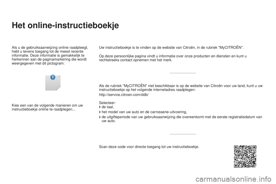 CITROEN DS3 2017 Instructieboekjes (in Dutch) DS3_nl_Chap00_couv-imprimeur_ed02-2015
Het online-instructieboekje
Als de rubriek "MyCITROËN" niet beschikbaar is op de website van Citr\
oën voor uw land, kunt u uw
instructieboekje op het CITROEN DS3 2017 Instructieboekjes (in Dutch) DS3_nl_Chap00_couv-imprimeur_ed02-2015
Het online-instructieboekje
Als de rubriek "MyCITROËN" niet beschikbaar is op de website van Citr\
oën voor uw land, kunt u uw
instructieboekje op het