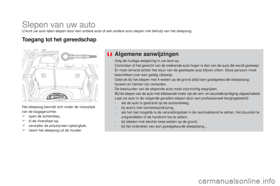 CITROEN DS3 2016  Instructieboekjes (in Dutch) DS3_nl_Chap08_info-pratiques_ed01-2015
Slepen van uw autoU kunt uw auto laten slepen door een andere auto of een andere auto slepen met behulp van het sleepoog.
Het sleepoog bevindt zich onder de vloe