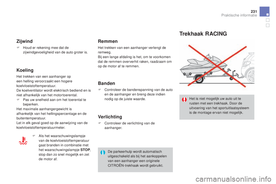 CITROEN DS3 2016  Instructieboekjes (in Dutch) 231
DS3_nl_Chap08_info-pratiques_ed01-2015
Trekhaak RACING
Het is niet mogelijk uw auto uit te 
rusten met een trekhaak. Door de 
uitvoering van het sportuitlaatsysteem 
is de montage ervan niet mogel