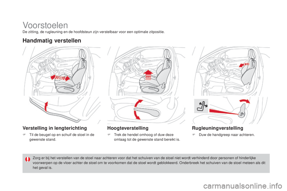 CITROEN DS3 2016  Instructieboekjes (in Dutch) DS3_nl_Chap03_confort_ed01-2015
Vo or stoelenDe zitting, de rugleuning en de hoofdsteun zijn verstelbaar voor een optimale zitpositie.
Handmatig verstellen
Verstelling in lengterichting
F Til de beuge