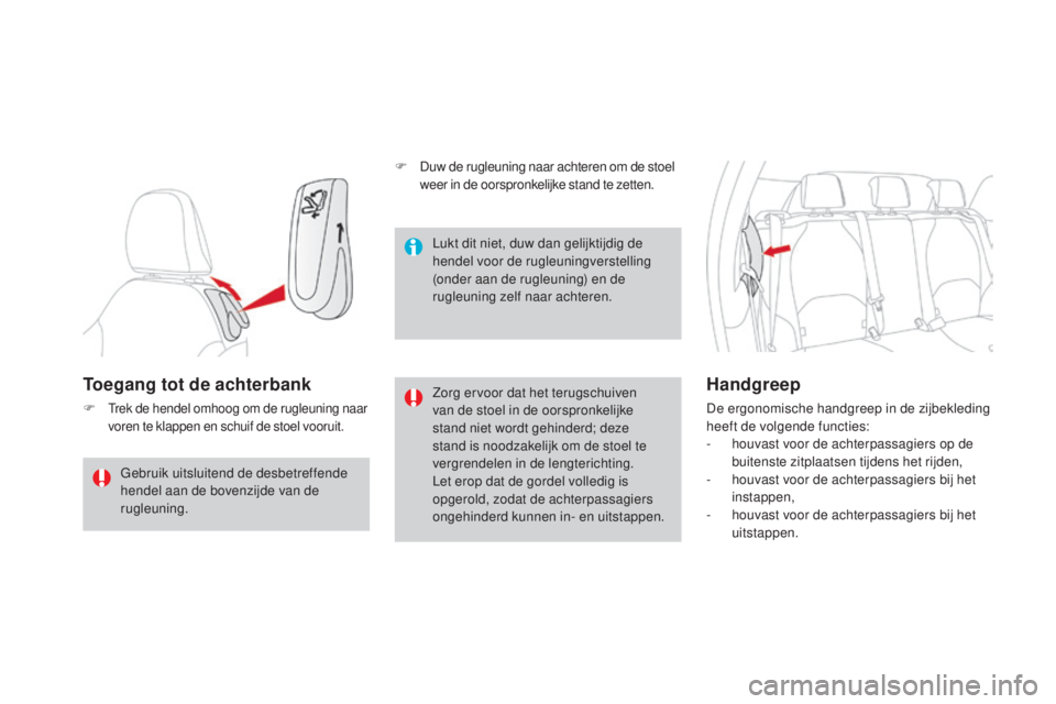 CITROEN DS3 2016  Instructieboekjes (in Dutch) DS3_nl_Chap03_confort_ed01-2015
Toegang tot de achterbank
F Trek de hendel omhoog om de rugleuning naar 
voren te klappen en schuif de stoel vooruit.Zorg ervoor dat het terugschuiven 
van de stoel in 