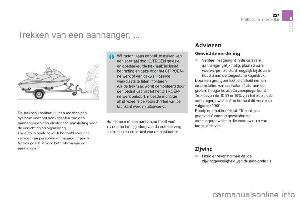 CITROEN DS3 2013  Instructieboekjes (in Dutch) Praktische informatie
   
 
 
 
 
Trekken van een aanhanger, ... 
 
 
De trekhaak bestaat uit een mechanisch systeem voor het aankoppelen van een
aanhanger en een elektrische aansluiting voor 
de verl