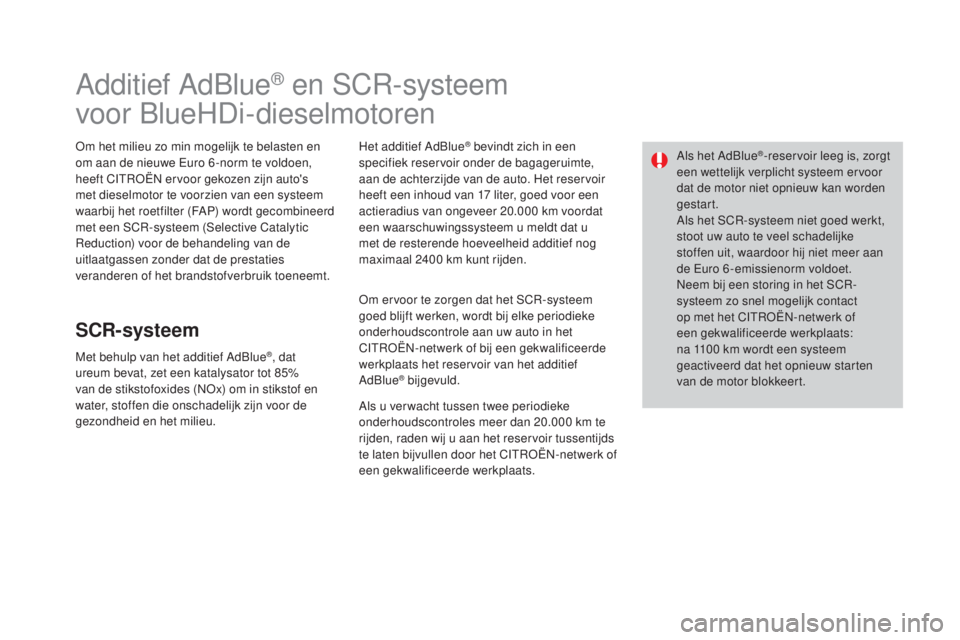 CITROEN DS3 CABRIO 2016 Instructieboekjes (in Dutch) DS3_nl_Chap08_info-pratiques_ed01-2015
Additief AdBlue® en SCR-systeem
voor BlueHDi-dieselmotoren
Om het milieu zo min mogelijk te belasten en
om aan de nieuwe Euro 6 -norm te voldoen,
heeft CITRO CITROEN DS3 CABRIO 2016 Instructieboekjes (in Dutch) DS3_nl_Chap08_info-pratiques_ed01-2015
Additief AdBlue® en SCR-systeem
voor BlueHDi-dieselmotoren
Om het milieu zo min mogelijk te belasten en
om aan de nieuwe Euro 6 -norm te voldoen,
heeft CITRO