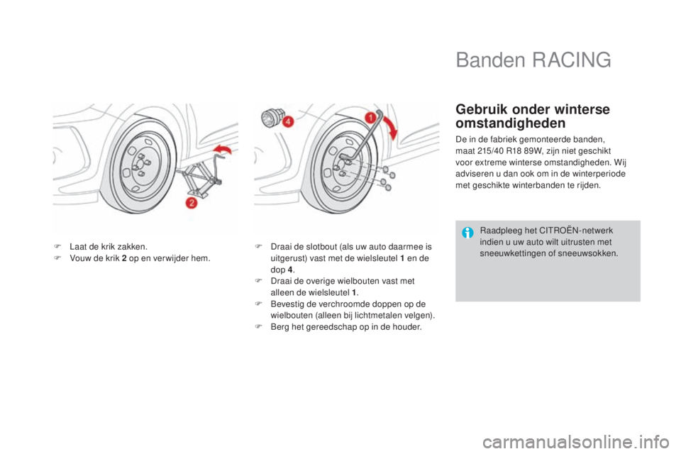 CITROEN DS3 CABRIO 2016  Instructieboekjes (in Dutch) DS3_nl_Chap08_info-pratiques_ed01-2015
F Laat de krik zakken.
F V ouw de krik 2 op en verwijder hem. F
 D raai de slotbout (als uw auto daarmee is 
uitgerust) vast met de wielsleutel 1 en de 
dop 4 .
