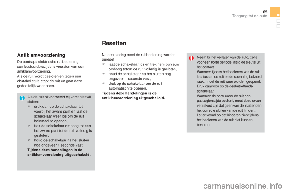 CITROEN DS3 CABRIO 2016 Instructieboekjes (in Dutch) 65
DS3_nl_Chap02_ouvertures_ed01-2015
Als de ruit bijvoorbeeld bij vorst niet wil
sluiten:
F
d
ruk dan op de schakelaar tot
voorbij het zware punt en laat de
schakelaar weer los om de ruit
helem CITROEN DS3 CABRIO 2016 Instructieboekjes (in Dutch) 65
DS3_nl_Chap02_ouvertures_ed01-2015
Als de ruit bijvoorbeeld bij vorst niet wil
sluiten:
F
d
ruk dan op de schakelaar tot
voorbij het zware punt en laat de
schakelaar weer los om de ruit
helem