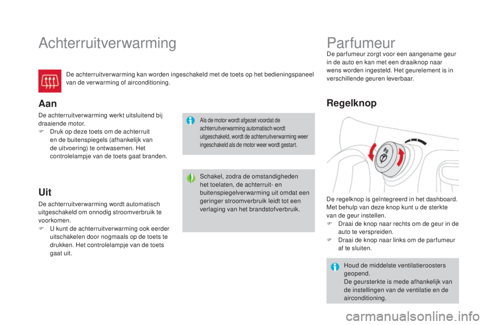 CITROEN DS3 CABRIO 2016 Instructieboekjes (in Dutch) DS3_nl_Chap03_confort_ed01-2015
Achterruitverwarming
De achterruitver warming kan worden ingeschakeld met de toets op het bedieningspaneel
van de verwarming of airconditioning.
Aan
De achterruitverwa CITROEN DS3 CABRIO 2016 Instructieboekjes (in Dutch) DS3_nl_Chap03_confort_ed01-2015
Achterruitverwarming
De achterruitver warming kan worden ingeschakeld met de toets op het bedieningspaneel
van de verwarming of airconditioning.
Aan
De achterruitverwa