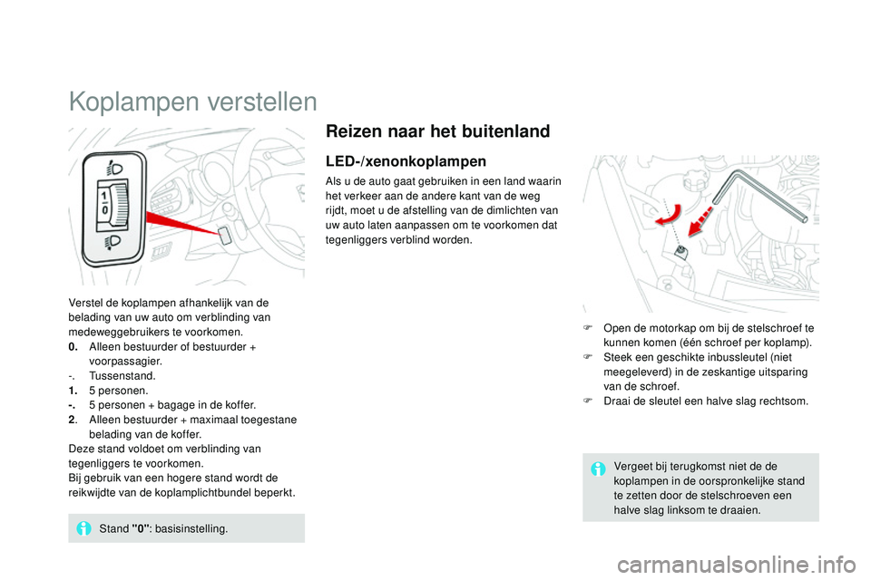 CITROEN DS3 CABRIO 2015 Instructieboekjes (in Dutch) DS3_nl_Chap07_visibilite_ed01-2014
Reizen naar het buitenland
LED-/xenonkoplampen
Als u de auto gaat gebruiken in een land waarin
het verkeer aan de andere kant van de weg
rijdt, moet u de afstellin CITROEN DS3 CABRIO 2015 Instructieboekjes (in Dutch) DS3_nl_Chap07_visibilite_ed01-2014
Reizen naar het buitenland
LED-/xenonkoplampen
Als u de auto gaat gebruiken in een land waarin
het verkeer aan de andere kant van de weg
rijdt, moet u de afstellin