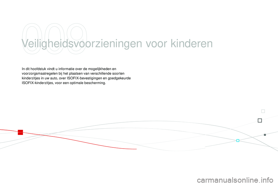 CITROEN DS3 CABRIO 2015  Instructieboekjes (in Dutch) DS3_nl_Chap09_securite-enfants_ed01-2014
Veiligheidsvoorzieningen voor kinderen
In dit hoofdstuk vindt u informatie over de mogelijkheden en 
voorzorgsmaatregelen bij het plaatsen van verschillende so