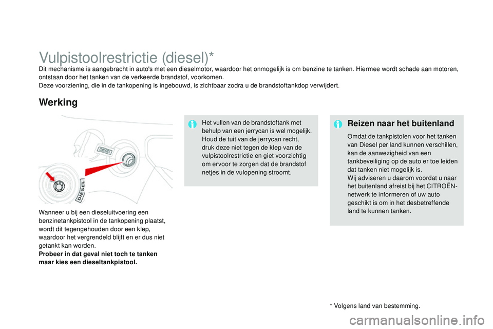 CITROEN DS3 CABRIO 2015 Instructieboekjes (in Dutch) DS3_nl_Chap10_info-pratiques_ed01-2014
* Volgens land van bestemming.
Vulpistoolrestrictie (diesel)*Dit mechanisme is aangebracht in auto's met een dieselmotor, waardoor het onmogelijk is om benzi CITROEN DS3 CABRIO 2015 Instructieboekjes (in Dutch) DS3_nl_Chap10_info-pratiques_ed01-2014
* Volgens land van bestemming.
Vulpistoolrestrictie (diesel)*Dit mechanisme is aangebracht in auto's met een dieselmotor, waardoor het onmogelijk is om benzi