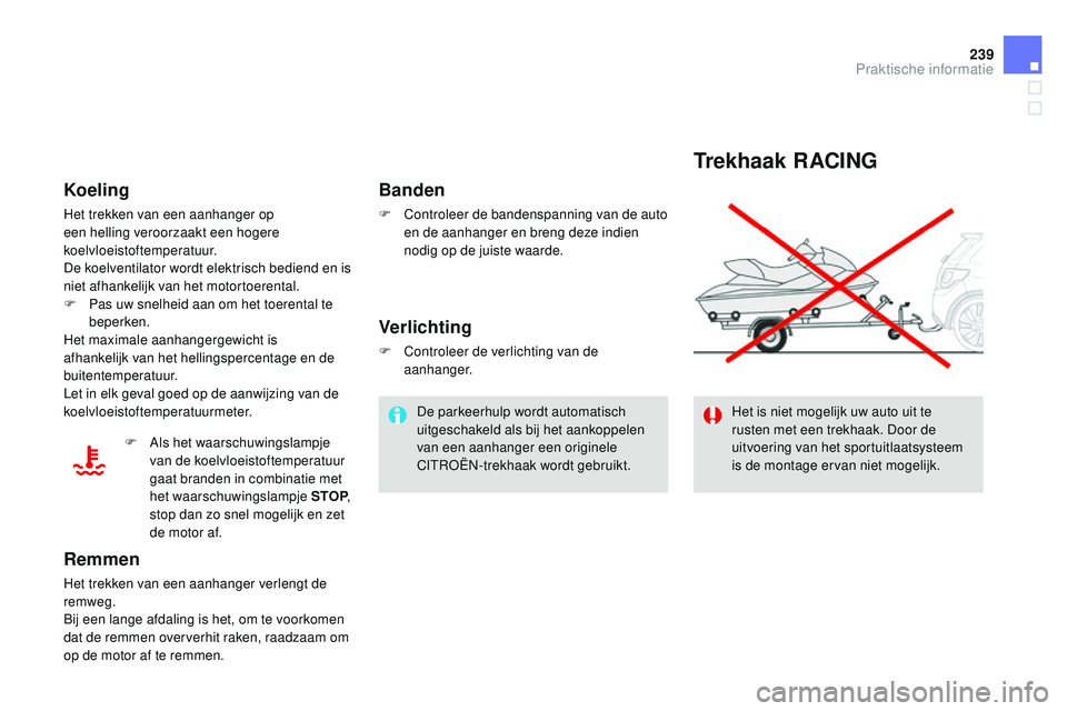 CITROEN DS3 CABRIO 2015 Instructieboekjes (in Dutch) 239
DS3_nl_Chap10_info-pratiques_ed01-2014
Trekhaak RACING
Het is niet mogelijk uw auto uit te
rusten met een trekhaak. Door de
uitvoering van het sportuitlaatsysteem
is de montage ervan niet mogel CITROEN DS3 CABRIO 2015 Instructieboekjes (in Dutch) 239
DS3_nl_Chap10_info-pratiques_ed01-2014
Trekhaak RACING
Het is niet mogelijk uw auto uit te
rusten met een trekhaak. Door de
uitvoering van het sportuitlaatsysteem
is de montage ervan niet mogel