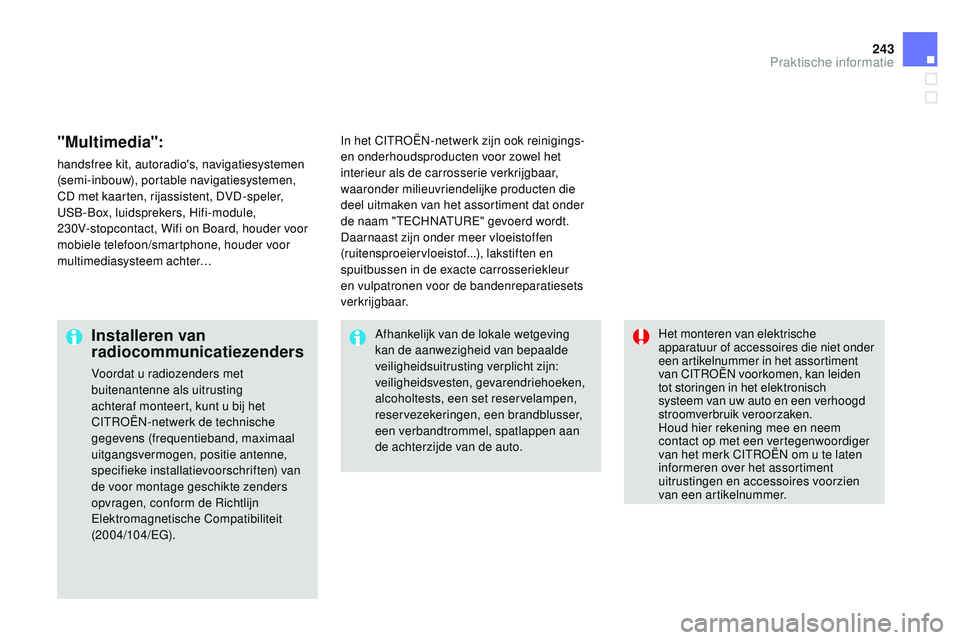 CITROEN DS3 CABRIO 2015 Instructieboekjes (in Dutch) 243
DS3_nl_Chap10_info-pratiques_ed01-2014
"Multimedia":
handsfree kit, autoradio's, navigatiesystemen
(semi-inbouw), portable navigatiesystemen,
CD met kaarten, rijassistent, DVD-speler CITROEN DS3 CABRIO 2015 Instructieboekjes (in Dutch) 243
DS3_nl_Chap10_info-pratiques_ed01-2014
"Multimedia":
handsfree kit, autoradio's, navigatiesystemen
(semi-inbouw), portable navigatiesystemen,
CD met kaarten, rijassistent, DVD-speler