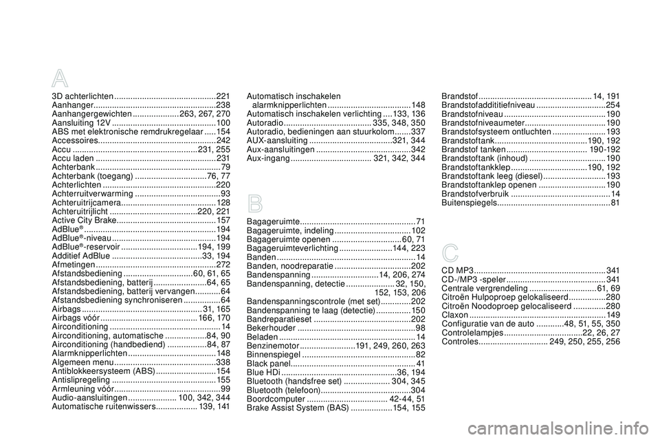 CITROEN DS3 CABRIO 2015 Instructieboekjes (in Dutch) DS3_nl_Chap14_index-recherche_ed01-2014
3D achterlichten ............................................221
Aanhanger ..................................................... 238
Aanhangergewichten
....... CITROEN DS3 CABRIO 2015 Instructieboekjes (in Dutch) DS3_nl_Chap14_index-recherche_ed01-2014
3D achterlichten ............................................221
Aanhanger ..................................................... 238
Aanhangergewichten
.......