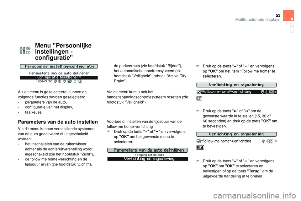 CITROEN DS3 CABRIO 2015 Instructieboekjes (in Dutch) 53
DS3_nl_Chap02_ecrans-multifonction_ed01-2014
Menu "Persoonlijke
instellingen -
configuratie"
Als dit menu is geselecteerd, kunnen de
volgende functies worden geselecteerd:
-
p
arameter CITROEN DS3 CABRIO 2015 Instructieboekjes (in Dutch) 53
DS3_nl_Chap02_ecrans-multifonction_ed01-2014
Menu "Persoonlijke
instellingen -
configuratie"
Als dit menu is geselecteerd, kunnen de
volgende functies worden geselecteerd:
-
p
arameter