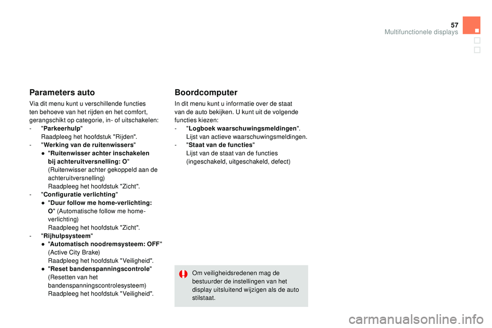 CITROEN DS3 CABRIO 2015 Instructieboekjes (in Dutch) 57
DS3_nl_Chap02_ecrans-multifonction_ed01-2014
Parameters auto
Via dit menu kunt u verschillende functies
ten behoeve van het rijden en het comfort,
gerangschikt op categorie, in- of uitschakelen:
CITROEN DS3 CABRIO 2015 Instructieboekjes (in Dutch) 57
DS3_nl_Chap02_ecrans-multifonction_ed01-2014
Parameters auto
Via dit menu kunt u verschillende functies
ten behoeve van het rijden en het comfort,
gerangschikt op categorie, in- of uitschakelen: