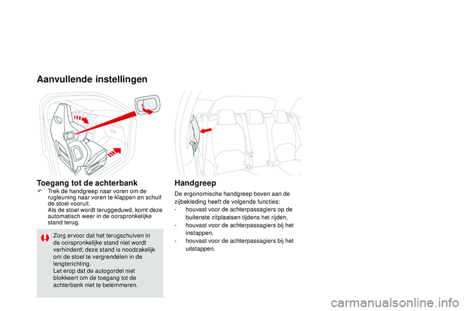 CITROEN DS3 CABRIO 2015  Instructieboekjes (in Dutch) DS3_nl_Chap04_confort_ed01-2014
Aanvullende instellingen
Toegang tot de achterbankF  trek de handgreep naar voren om de rugleuning naar voren te klappen en schuif 
de stoel vooruit.
 A

ls de stoel wo