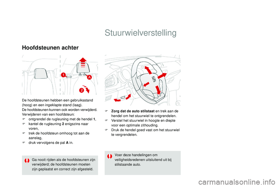 CITROEN DS3 CABRIO 2015  Instructieboekjes (in Dutch) DS3_nl_Chap04_confort_ed01-2014
De hoofdsteunen hebben een gebruiksstand 
(hoog) en een ingeklapte stand (laag).
De hoofdsteunen kunnen ook worden verwijderd.
Verwijderen van een hoofdsteun:
F 
o
 ntg