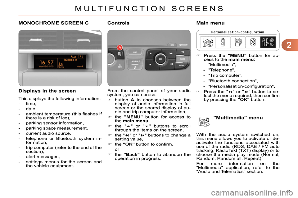 Citroen C4 2014 2.G Owners Manual 2
MULTIFUNCTION SCREENS
51
MONOCHROME SCREEN C
Displays in the screen
This displays the following information:
- time, Citroen C4 2014 2.G Owners Manual 2
MULTIFUNCTION SCREENS
51
MONOCHROME SCREEN C
Displays in the screen
This displays the following information:
- time,