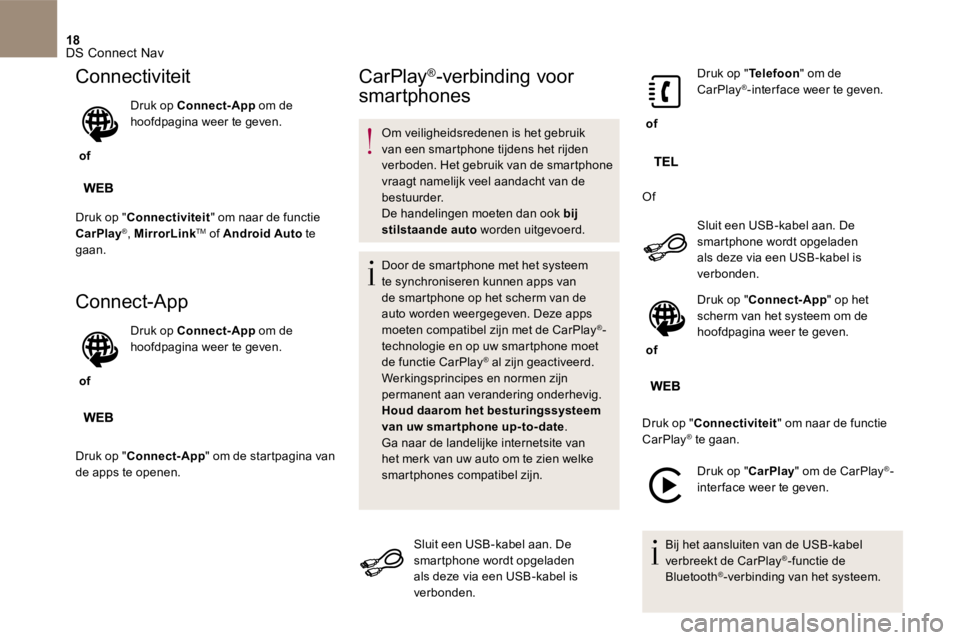 CITROEN DS4 2017  Instructieboekjes (in Dutch) 18 DS Connect Nav 
 Connectiviteit 
    of    
  Druk  op    Connect-App   om de hoofdpagina weer te geven.  
 Druk op "  Connectiviteit  " om naar de functie 
 CarPlay ® ,    MirrorLink TM  of   And