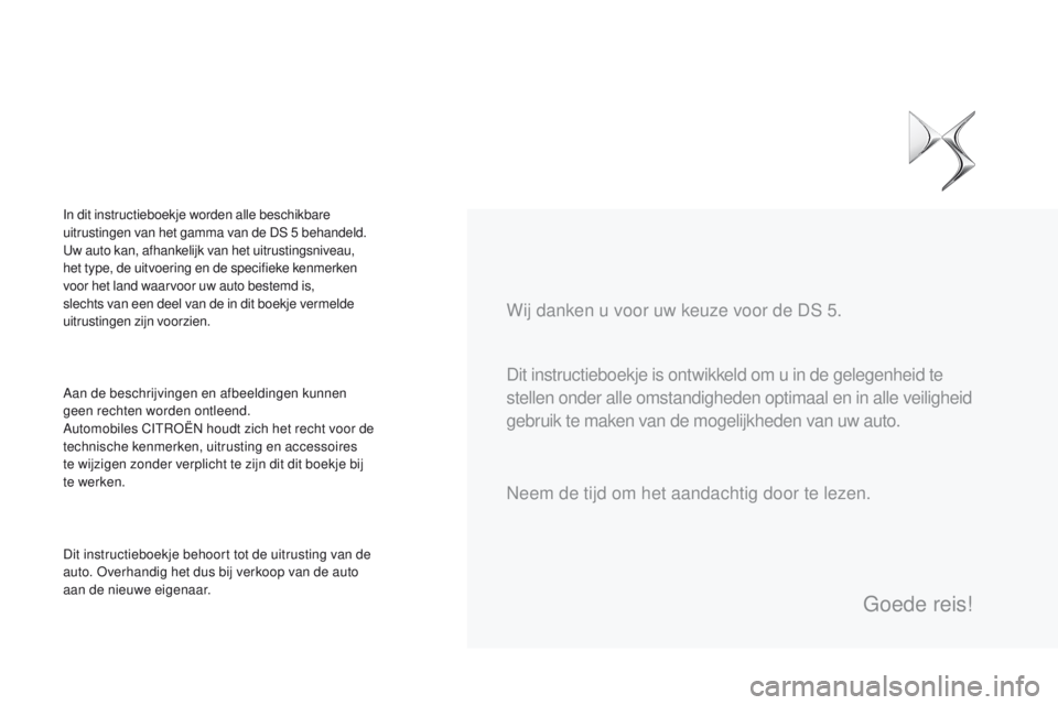 CITROEN DS5 2015 Instructieboekjes (in Dutch) DS5_nl_Chap00a_sommaire_ed01-2015
Dit instructieboekje is ontwikkeld om u in de gelegenheid te
stellen onder alle omstandigheden optimaal en in alle veiligheid
gebruik te maken van de mogelijkheden CITROEN DS5 2015 Instructieboekjes (in Dutch) DS5_nl_Chap00a_sommaire_ed01-2015
Dit instructieboekje is ontwikkeld om u in de gelegenheid te
stellen onder alle omstandigheden optimaal en in alle veiligheid
gebruik te maken van de mogelijkheden