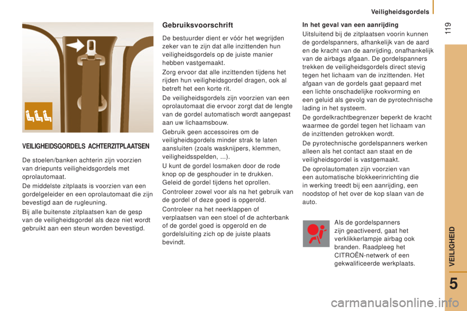 CITROEN JUMPER 2017  Instructieboekjes (in Dutch)  11 9
Veiligheidsgordels
Jumper_nl_Chap05_Securite_ed01-2016
VeIlIgHeIdSgORdelS  ACHTeRZITPlAATSeN
De stoelen/banken achterin zijn voorzien 
van driepunts veiligheidsgordels met 
oprolautomaat.
De mid