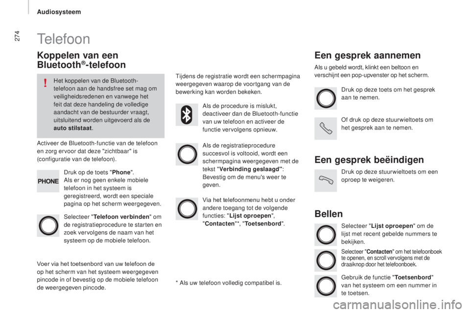 CITROEN JUMPER 2017  Instructieboekjes (in Dutch) 274
Jumper_nl_Chap11b_Autoradio-Fiat-4_ed01-2016
Telefoon
koppelen van een 
Bluetooth®-telefoon
Het koppelen van de Bluetooth-
telefoon aan de handsfree set mag om 
veiligheidsredenen en vanwege het 