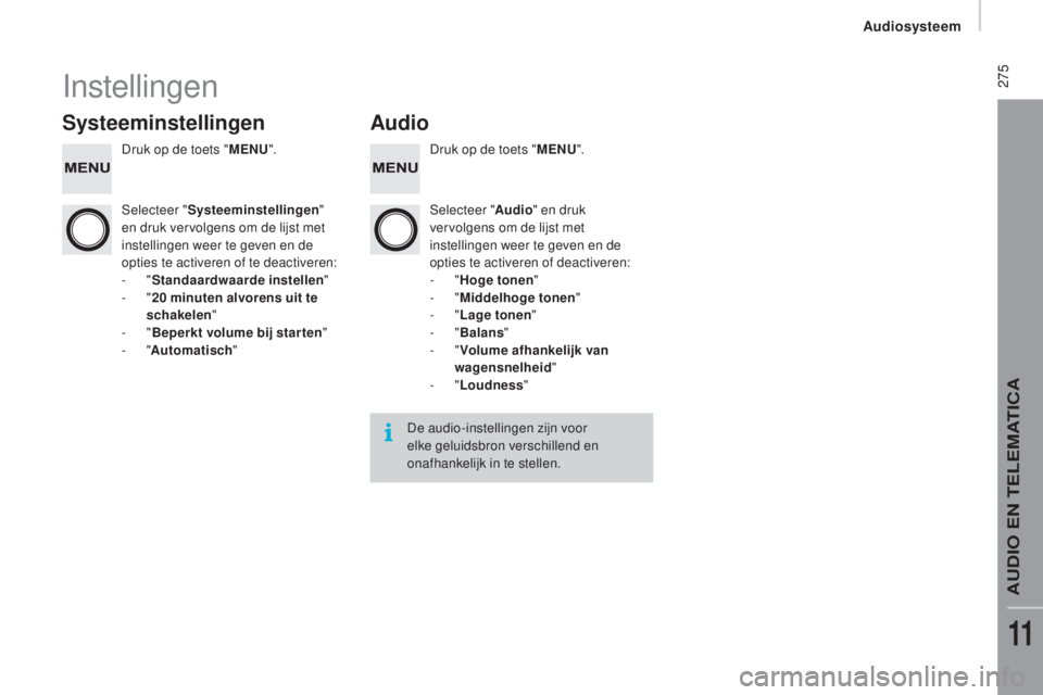 CITROEN JUMPER 2017  Instructieboekjes (in Dutch)  275
Jumper_nl_Chap11b_Autoradio-Fiat-4_ed01-2016
Instellingen
SysteeminstellingenAudio
Druk op de toets "MeNU". D ruk op de toets "MeNU".
Sel ecteer " Systeeminstellingen " 
e