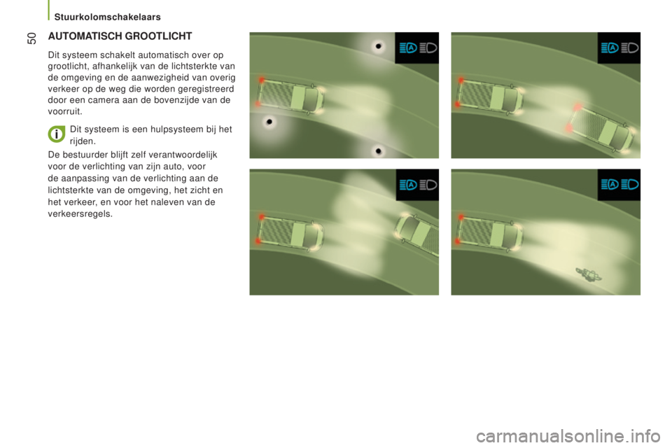 CITROEN JUMPER 2017  Instructieboekjes (in Dutch)  50
Jumper_nl_Chap03_Ergo-et-confort_ed01-2016
AUTOMATISCH gROOTlICHT
Dit systeem schakelt automatisch over op 
grootlicht, afhankelijk van de lichtsterkte van 
de omgeving en de aanwezigheid van over