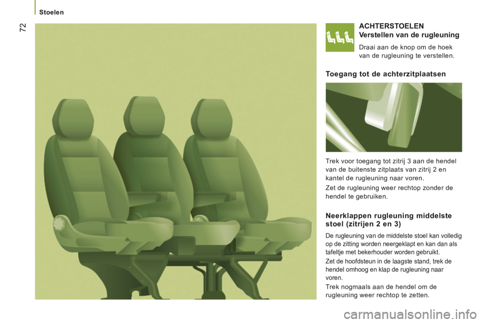 CITROEN JUMPER 2015  Instructieboekjes (in Dutch)    Stoelen   
72
JUMPER-PAPIER_NL_CHAP03_ERGO ET CONFORT_ED01-2014
 ACHTERSTOELEN 
  Verstellen van de rugleuning 
 Draai aan de knop om de hoek 
van de rugleuning te verstellen.  
  Toegang tot de ac
