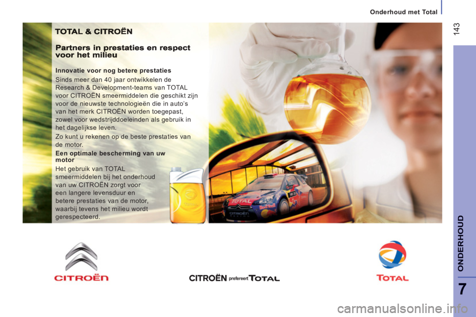 CITROEN JUMPER 2014  Instructieboekjes (in Dutch) 14
3
7
ONDERHOU
D
   
Innovatie voor nog betere prestaties 
  Sinds meer dan 40 jaar ontwikkelen de 
Research & Development-teams van TOTAL 
voor CITROËN smeermiddelen die geschikt zijn 
voor de nieu