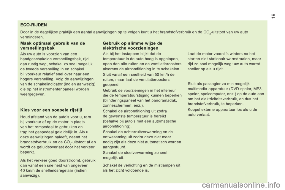 CITROEN JUMPER 2013 Instructieboekjes (in Dutch) 19
ECO-RIJDEN
Door in de dagelijkse praktijk een aantal aanwijzingen op te volgen kunt u het brandstofverbruik en de CO2-uitstoot v CITROEN JUMPER 2013 Instructieboekjes (in Dutch) 19
ECO-RIJDEN
Door in de dagelijkse praktijk een aantal aanwijzingen op te volgen kunt u het brandstofverbruik en de CO2-uitstoot v