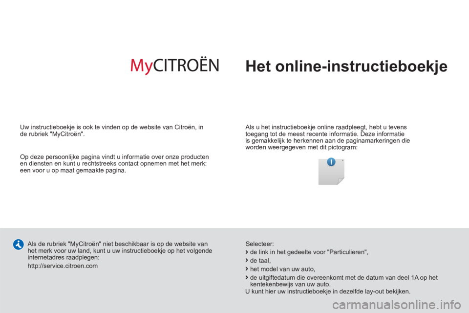 CITROEN JUMPER 2012  Instructieboekjes (in Dutch)   Het online-instructieboekje
 
 
Als u het instructieboekje online raadpleegt, hebt u tevens 
toegang tot de meest recente informatie. Deze informatie 
is gemakkelijk te herkennen aan de paginamarker