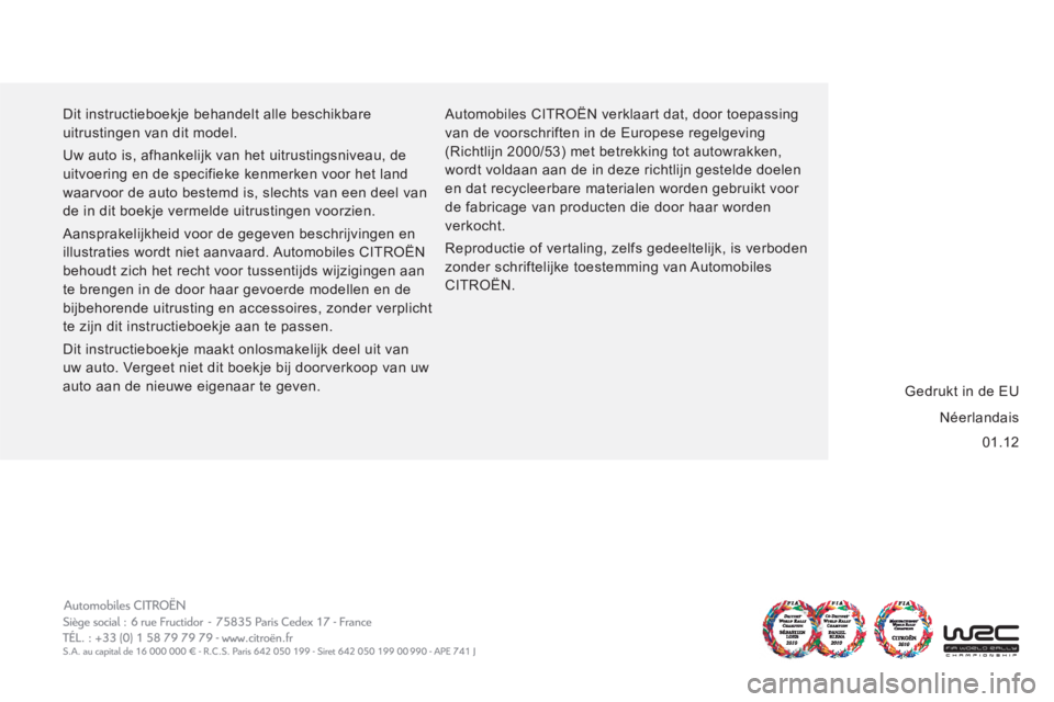CITROEN JUMPER 2012  Instructieboekjes (in Dutch) 01.12     Dit instructieboekje behandelt alle beschikbare 
uitrustingen van dit model. 
  Uw auto is, afhankelijk van het uitrustingsniveau, de 
uitvoering en de specifieke kenmerken voor het land 
wa