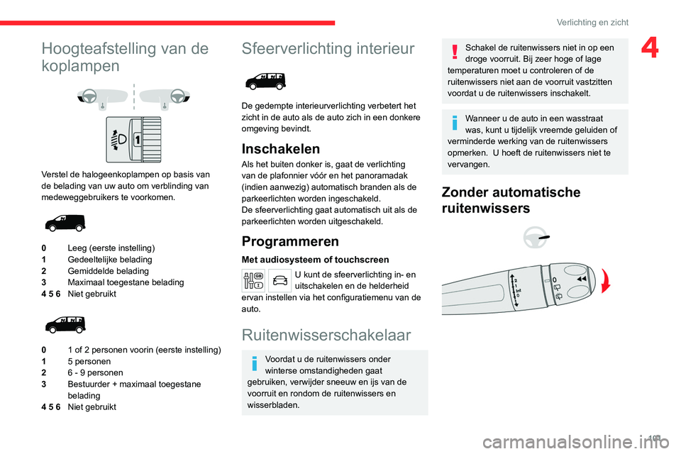 CITROEN JUMPER SPACETOURER 2021  Instructieboekjes (in Dutch) 101
Verlichting en zicht
4Hoogteafstelling van de 
koplampen
 
 
Verstel de halogeenkoplampen op basis van 
de belading van uw auto om verblinding van 
medeweggebruikers te voorkomen.
 
 
0Leeg (eerst