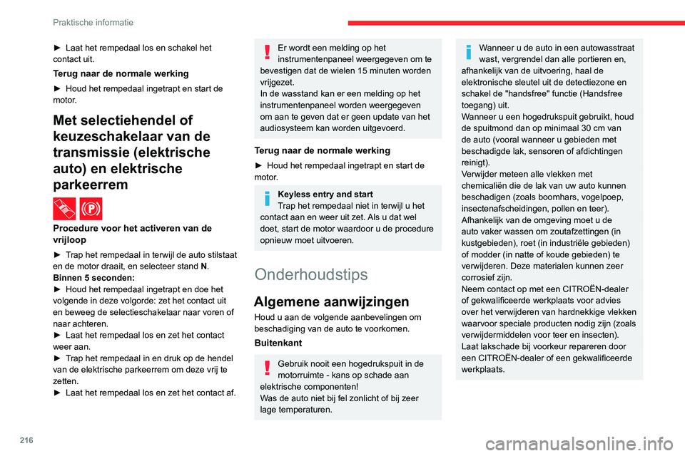 CITROEN JUMPER SPACETOURER 2021  Instructieboekjes (in Dutch) 216
Praktische informatie
► Laat het rempedaal los en schakel het 
contact uit.
Terug naar de normale werking
► Houd het rempedaal ingetrapt en start de 
motor .
Met selectiehendel of 
keuzeschake