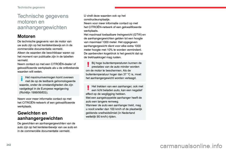 CITROEN JUMPER SPACETOURER 2021  Instructieboekjes (in Dutch) 242
Technische gegevens
Technische gegevens motoren en 
aanhangergewichten
Motoren
De technische gegevens van de motor van 
uw auto zijn op het kentekenbewijs en in de 
commerciële documentatie verme