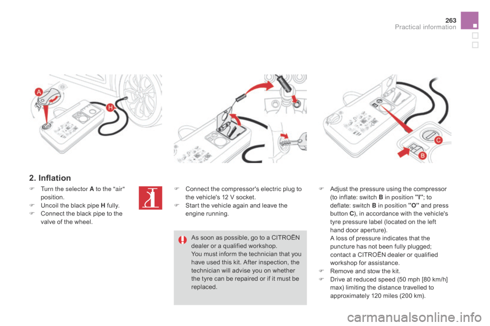 Citroen DS4 2014 1.G Owners Manual 263
2. Inflation
F Adjust the pressure using the compressor (to inflate: switch B in position "I" ; to
deflate: switch B
in position "O" and press
button C ), in accordance with the vehicles
tyr Citroen DS4 2014 1.G Owners Manual 263
2. Inflation
F Adjust the pressure using the compressor (to inflate: switch B in position "I" ; to
deflate: switch B
in position "O" and press
button C ), in accordance with the vehicles
tyr