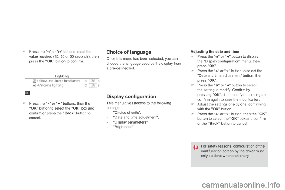 Citroen DS4 2014 1.G Owners Manual F Press the "7" or " 8" buttons to set the
value required (15, 30 or 60 seconds), then
press the "OK" button to confirm.Choice of language
Once this menu has been selected, you can
choose the lang Citroen DS4 2014 1.G Owners Manual F Press the "7" or " 8" buttons to set the
value required (15, 30 or 60 seconds), then
press the "OK" button to confirm.Choice of language
Once this menu has been selected, you can
choose the lang