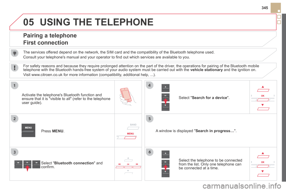 Citroen DS5 HYBRID4 2014 1.G Owners Manual 05
345
DS5-HYBRID_EN_CHAP11D_RD5_ED02-2013
USING THE TELEPHONE
Pairing a telephone
First connection
The services offered depend on the network, the SIM card and the compatibility of the B\
luet Citroen DS5 HYBRID4 2014 1.G Owners Manual 05
345
DS5-HYBRID_EN_CHAP11D_RD5_ED02-2013
USING THE TELEPHONE
Pairing a telephone
First connection
The services offered depend on the network, the SIM card and the compatibility of the B\
luet