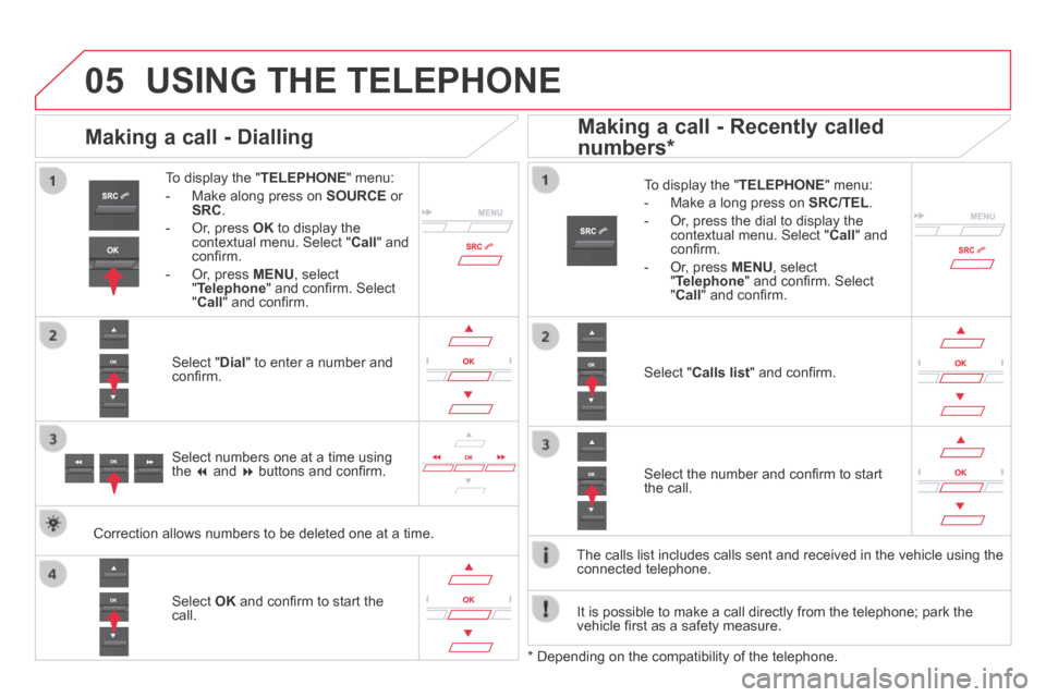Citroen DS5 HYBRID4 2014 1.G Owners Manual
05
DS5-HYBRID_EN_CHAP11D_RD5_ED02-2013
USING THE TELEPHONE
To display the " TELEPHONE " menu:
- Make along press on SOURCE or SRC .
- Or, press OK to display the contex Citroen DS5 HYBRID4 2014 1.G Owners Manual
05
DS5-HYBRID_EN_CHAP11D_RD5_ED02-2013
USING THE TELEPHONE
To display the " TELEPHONE " menu:
- Make along press on SOURCE or SRC .
- Or, press OK to display the contex