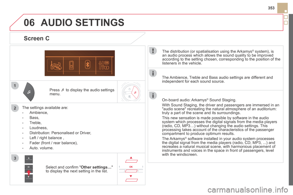 Citroen DS5 HYBRID4 2014 1.G Owners Manual 06
353
DS5-HYBRID_EN_CHAP11D_RD5_ED02-2013
Press to display the audio settings menu.
The settings available are:
- Ambience,
- Bass,
- Treble,
- Loudness,
- Dist Citroen DS5 HYBRID4 2014 1.G Owners Manual 06
353
DS5-HYBRID_EN_CHAP11D_RD5_ED02-2013
Press to display the audio settings menu.
The settings available are:
- Ambience,
- Bass,
- Treble,
- Loudness,
- Dist