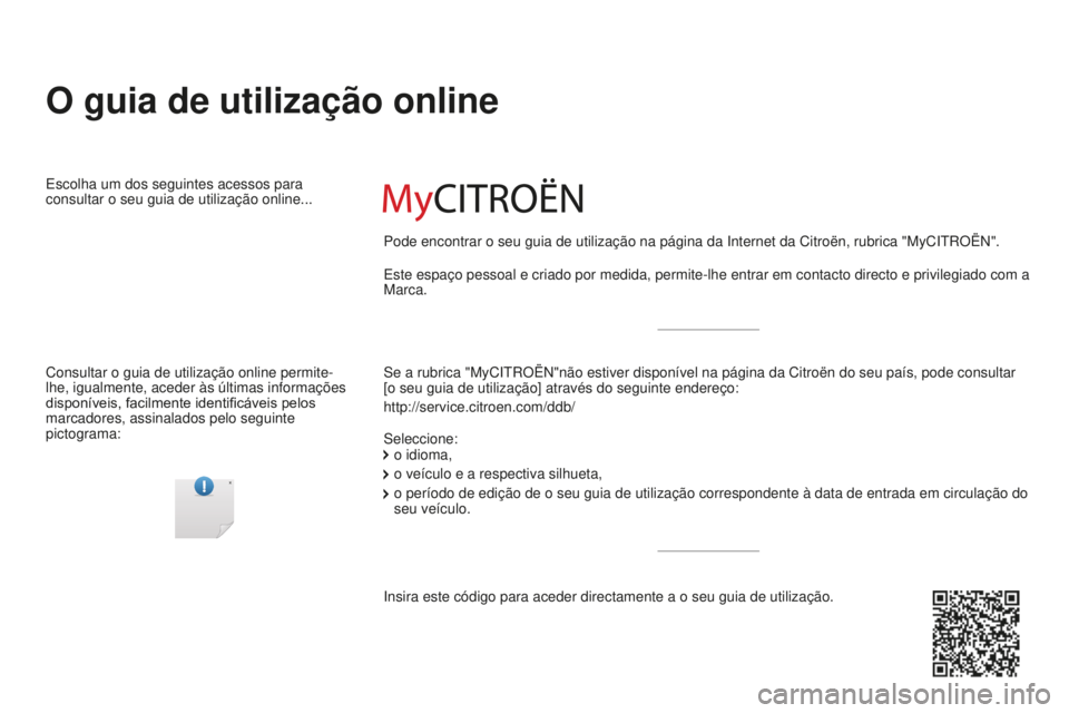 CITROEN BERLINGO ELECTRIC 2017  Manual do condutor (in Portuguese) Berlingo-2-VU_pt_Chap00_Couv-debut_ed01-2015
O guia de utilização online
se a rubrica "MyCitrOËn"não estiver disponível na página da Citroën do seu país,\
 pode consultar  
[o seu guia