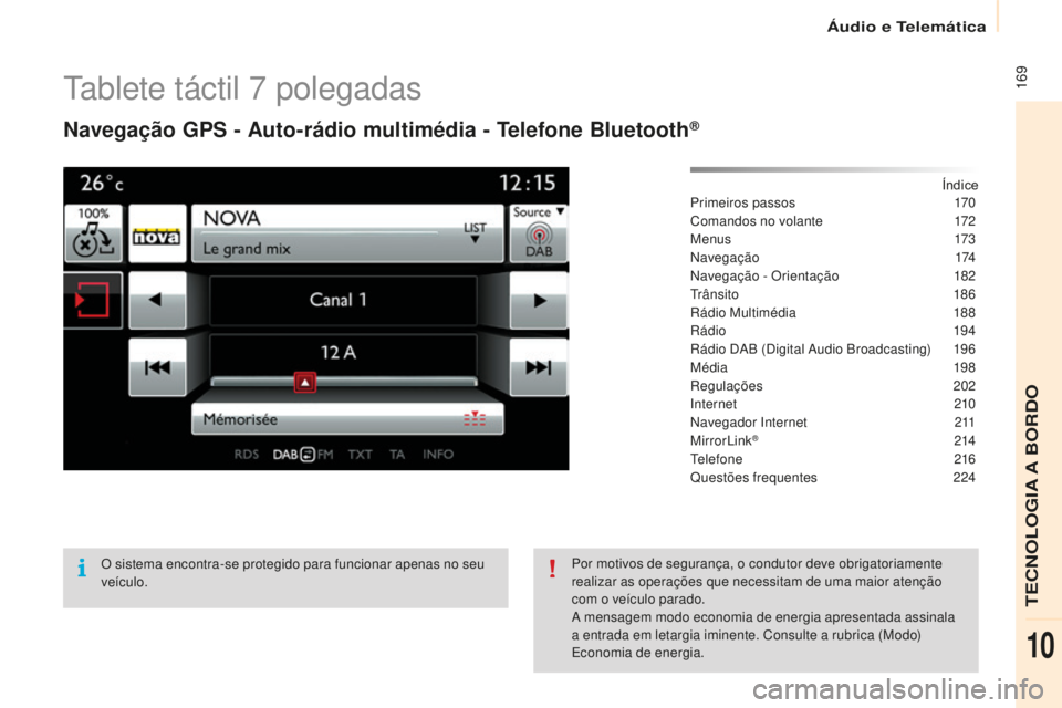 CITROEN BERLINGO ELECTRIC 2017  Manual do condutor (in Portuguese)  169
Berlingo-2-Vu_pt_Chap10a_ sM eGplus_ed01-2015
tablete táctil 7  polegadas
Navegação GPS - Auto-rádio multimédia - Telefone Bluetooth®
Índice
Primeiros passos 1 70
Comandos no volante
 
1
 