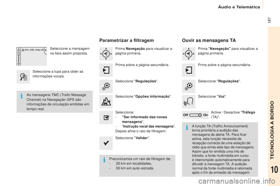 CITROEN BERLINGO ELECTRIC 2017 Manual do condutor (in Portuguese) 187
Berlingo-2-Vu_pt_Chap10a_ sM eGplus_ed01-2015
seleccione a mensagem
n a lista assim proposta.
se
leccione a lupa para obter as
informações vocais.
Parametrizar a filtragem
Prima Navegação CITROEN BERLINGO ELECTRIC 2017 Manual do condutor (in Portuguese) 187
Berlingo-2-Vu_pt_Chap10a_ sM eGplus_ed01-2015
seleccione a mensagem
n a lista assim proposta.
se
leccione a lupa para obter as
informações vocais.
Parametrizar a filtragem
Prima Navegação